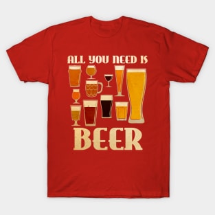 All You Need is Beer T-Shirt